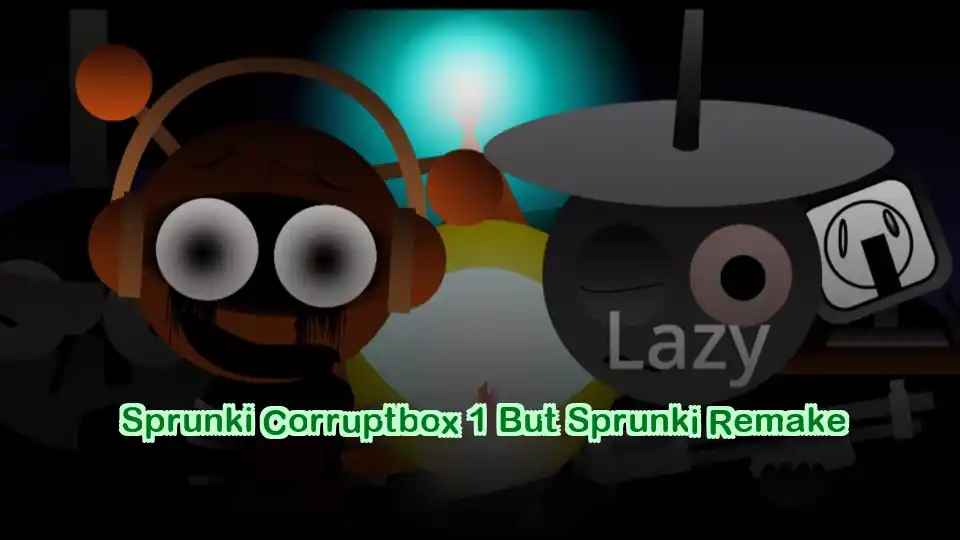 Sprunki Corruptbox 1 But Sprunki Remake