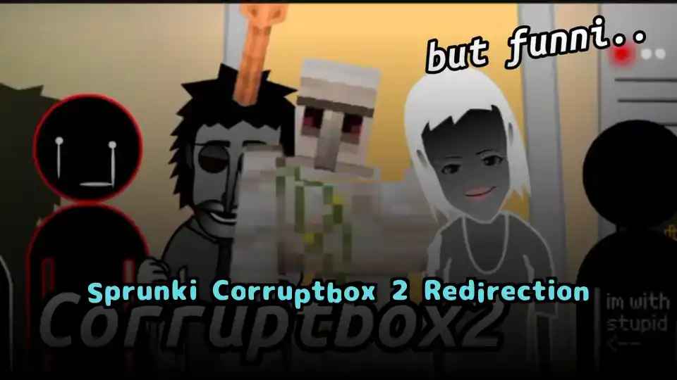 Sprunki Corruptbox 2 Redirection