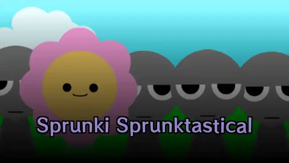 Sprunki Sprunktastical