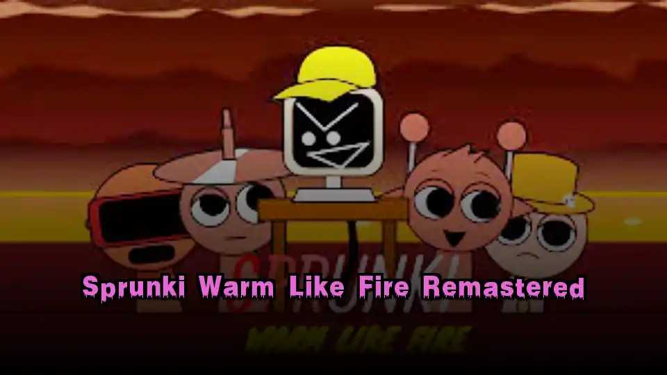 Sprunki Warm Like Fire Remastered