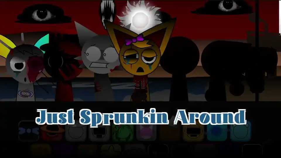 Just Sprunkin Around