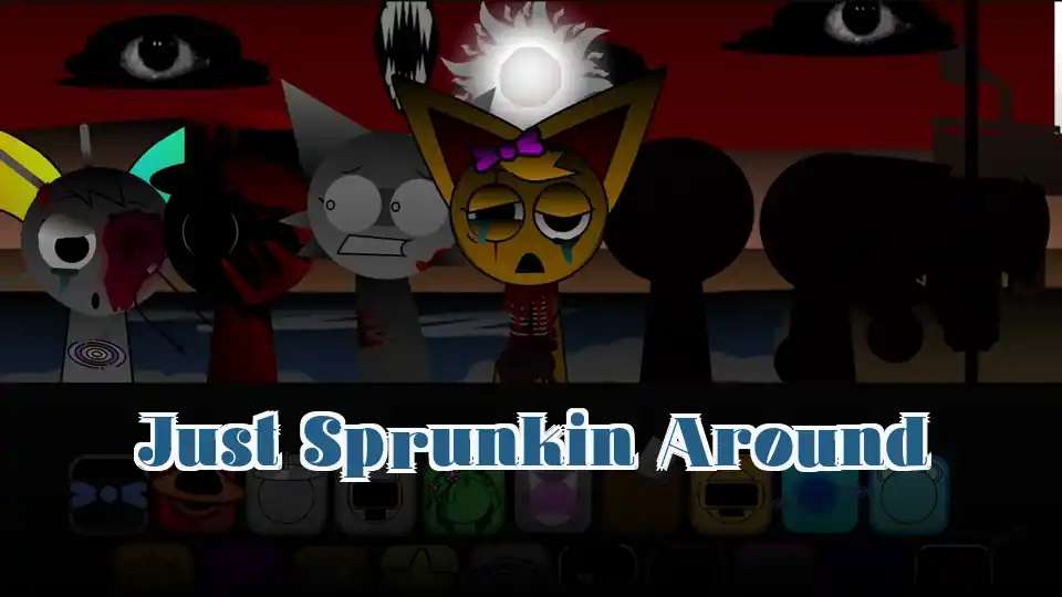 Just Sprunkin Around