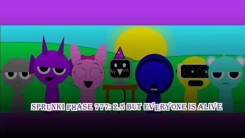Sprunki Phase 777: 2.5 But Everyone is Alive